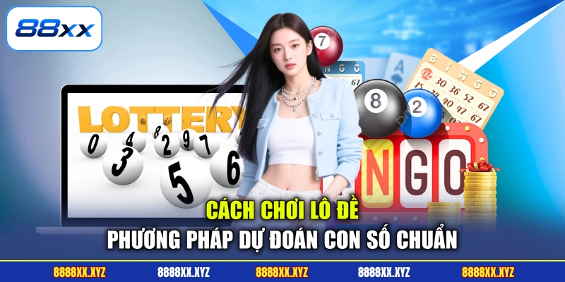 Cách Chơi Lô Đề - Phương Pháp Dự Đoán Con Số Chuẩn 1 Cách Chơi Lô Đề - Phương Pháp Dự Đoán Con Số Chuẩn