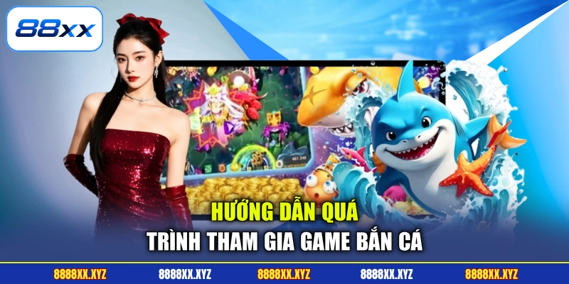 Hướng dẫn quá trình tham gia game bắn cá
