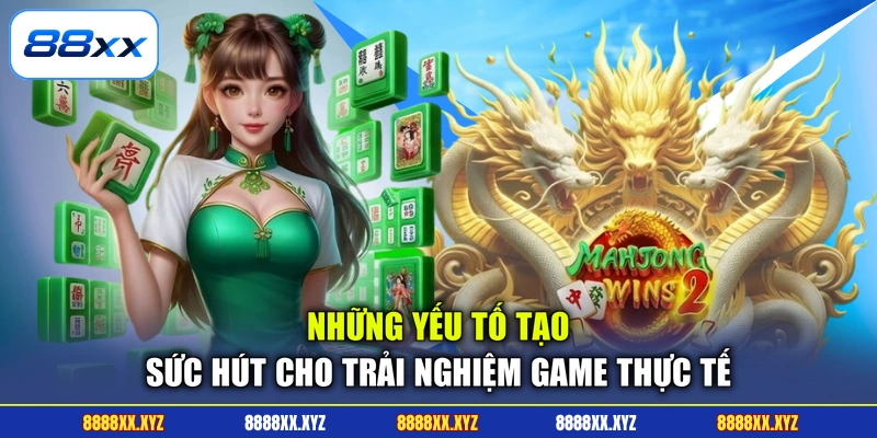 Những yếu tố tạo sức hút cho trải nghiệm game thực tế