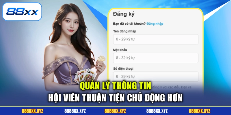 Đăng Ký 88XX 1 Quản lý thông tin hội viên thuận tiện chủ động hơn
