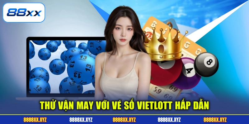 Thử vận may với vé số Vietlott hấp dẫn